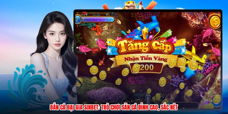 Bắn Cá Đại Gia SINBET: Trò Chơi Săn Cá Đỉnh Cao, Sắc Nét