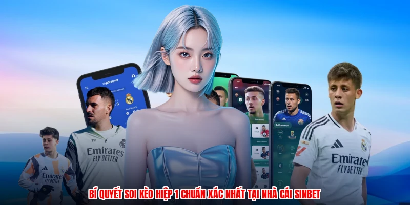 Bí Quyết Soi Kèo Hiệp 1 Chuẩn Xác Nhất Tại Nhà Cái SINBET