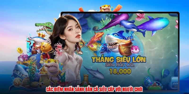 Các điểm nhấn sảnh bắn cá siêu cấp với người chơi