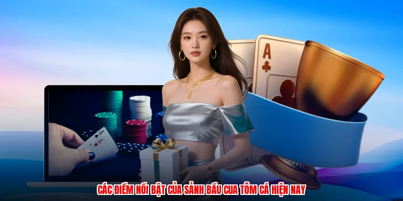 Các điểm nổi bật của sảnh bầu cua tôm cá hiện nay