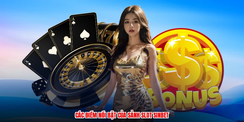 Các điểm nổi bật của sảnh slot SINBET