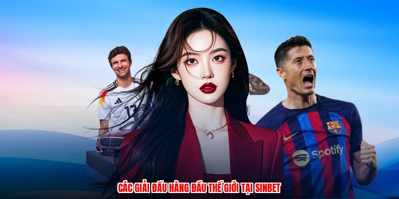 Các giải đấu hàng đầu thế giới tại SINBET