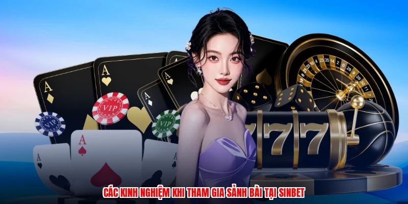 Các kinh nghiệm khi tham gia sảnh bài tại SINBET