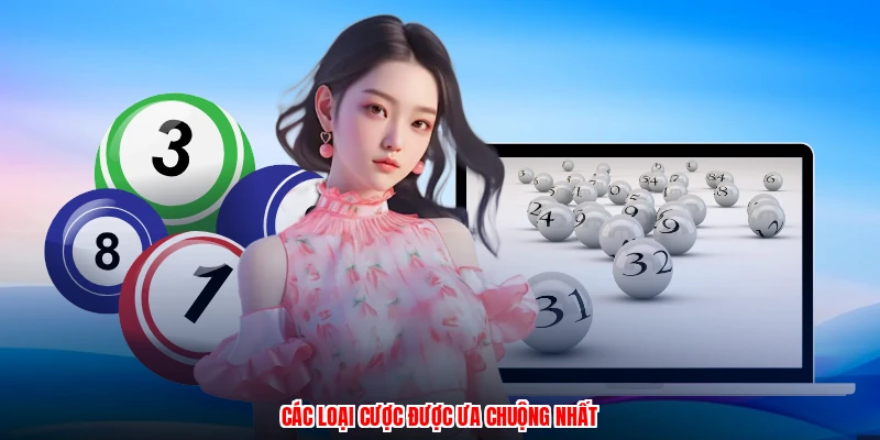 Các loại cược được ưa chuộng nhất