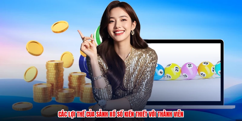 Các lợi thế của sảnh xổ số kiến thiết với thành viên