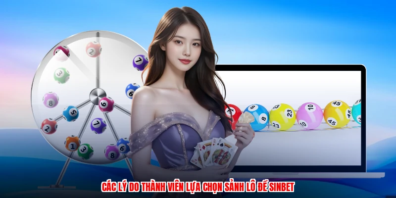 Các lý do thành viên lựa chọn sảnh lô đề SINBET