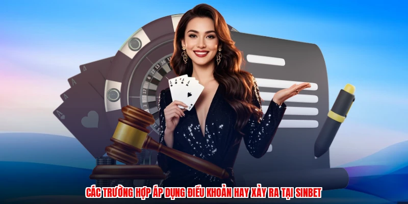 Các trường hợp áp dụng điều khoản hay xảy ra tại SINBET