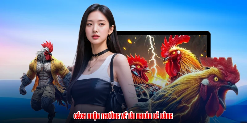 Cách nhận thưởng về tài khoản dễ dàng