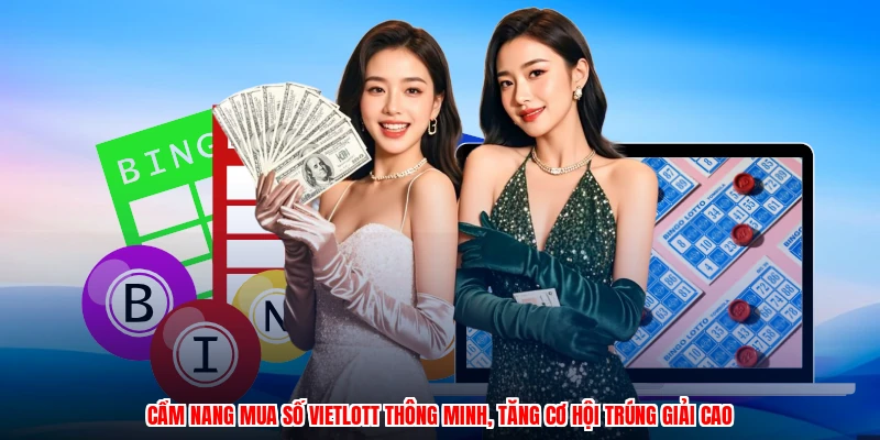Cẩm nang mua số vietlott thông minh, tăng cơ hội trúng giải cao