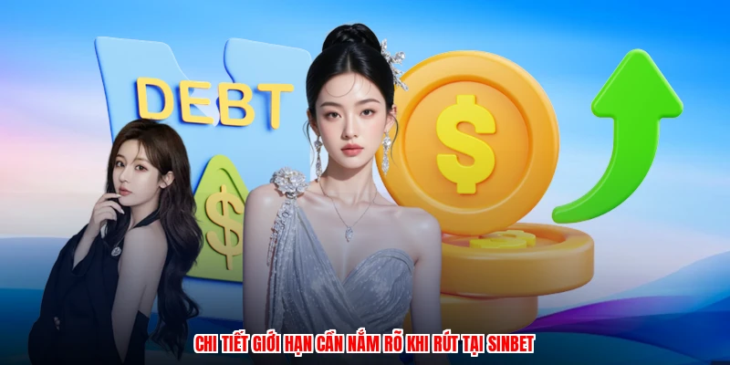 Chi tiết giới hạn cần nắm rõ khi rút tại SINBET