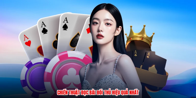 Chiến thuật đọc bài đối thủ hiệu quả nhất