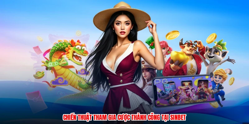 Chiến thuật tham gia cược thành công tại SINBET