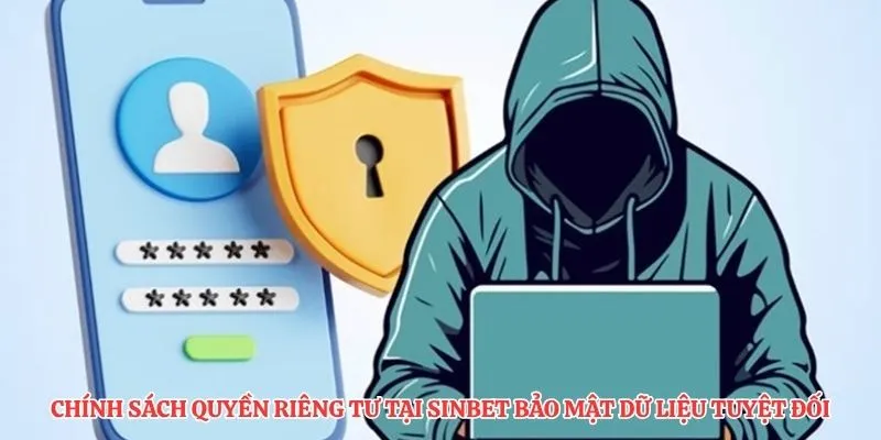 Chính Sách Quyền Riêng Tư tại SINBET bảo mật dữ liệu tuyệt đối