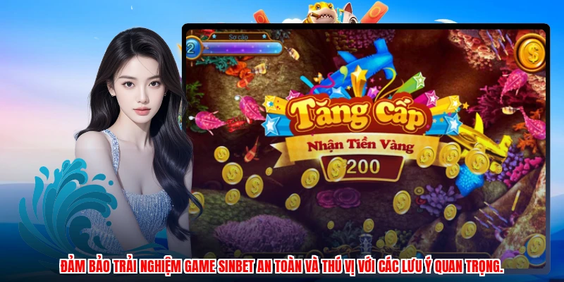 Đảm bảo trải nghiệm game SINBET an toàn và thú vị với các lưu ý quan trọng.