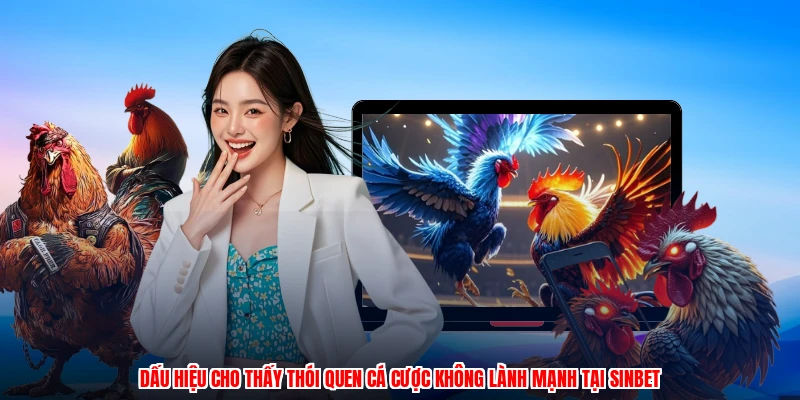 Dấu hiệu cho thấy thói quen cá cược không lành mạnh tại SINBET