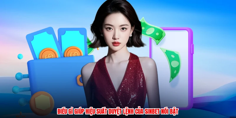 Điều gì giúp hiệu suất duyệt lệnh của SINBET nổi bật