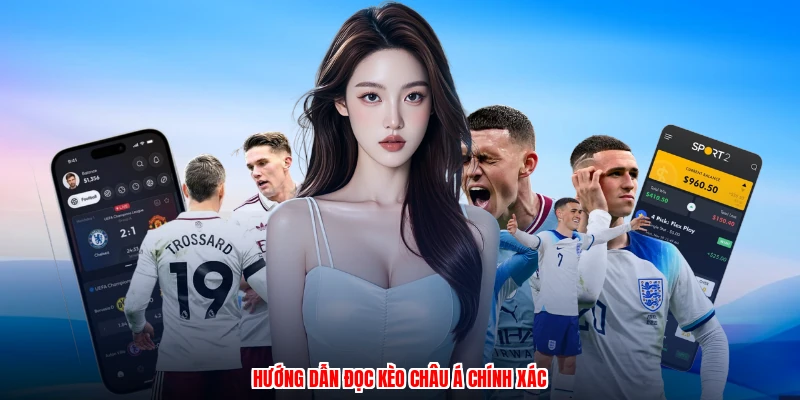 Hướng dẫn đọc kèo Châu Á chính xác
