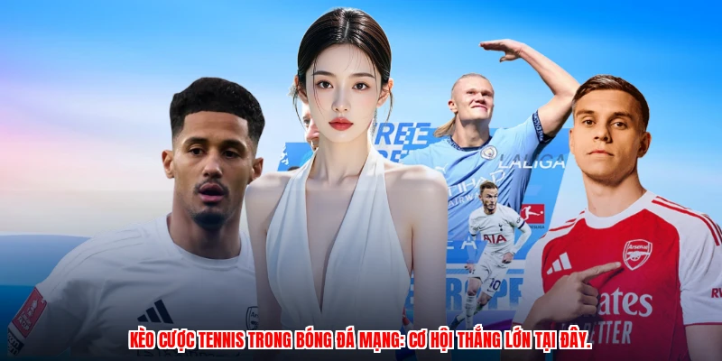 Kèo cược tennis trong bóng đá mạng: Cơ hội thắng lớn tại đây.