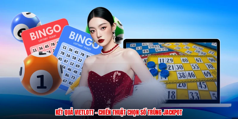 Kết Quả Vietlott - Chiến Thuật Chọn Số Trúng Jackpot