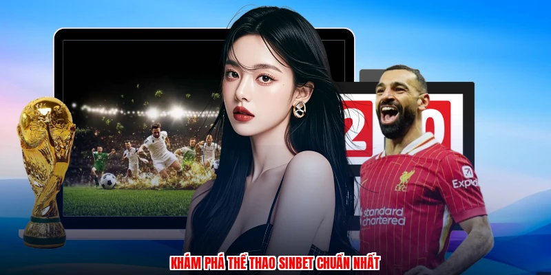 Khám phá thể thao SINBET chuẩn nhất