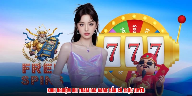 Kinh nghiệm khi tham gia game bắn cá trực tuyến