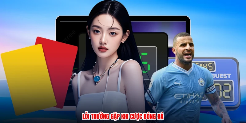 Lỗi thường gặp khi cược bóng đá