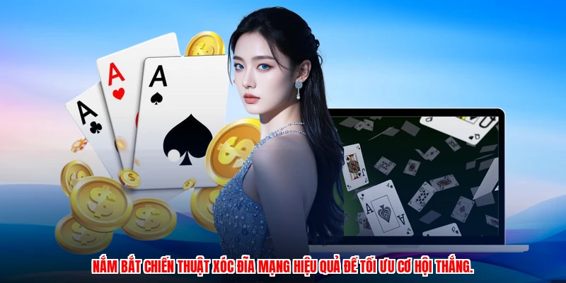 Nắm bắt chiến thuật xóc đĩa mạng hiệu quả để tối ưu cơ hội thắng.