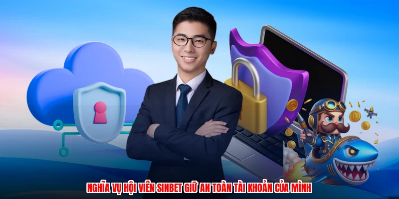 Nghĩa vụ hội viên SINBET giữ an toàn tài khoản của mình