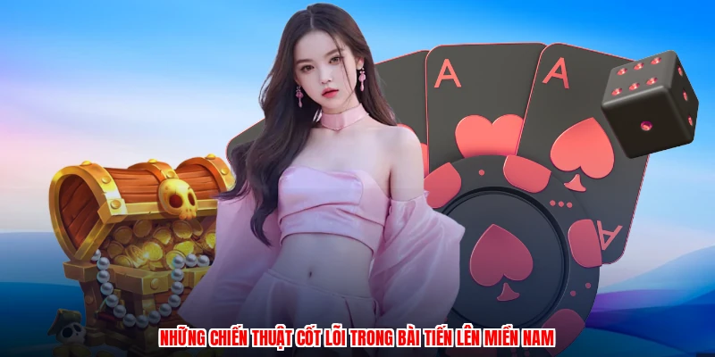 Những chiến thuật cốt lõi trong bài tiến lên miền nam