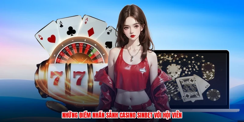 Những điểm nhấn sảnh casino SINBET với hội viên