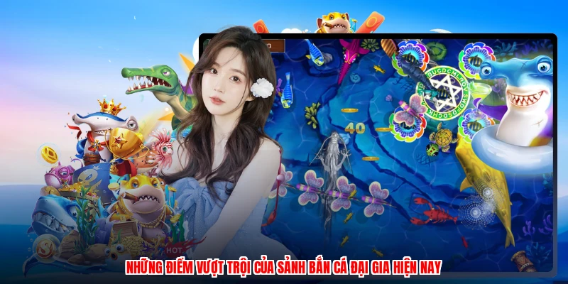 Những điểm vượt trội của sảnh bắn cá đại gia hiện nay