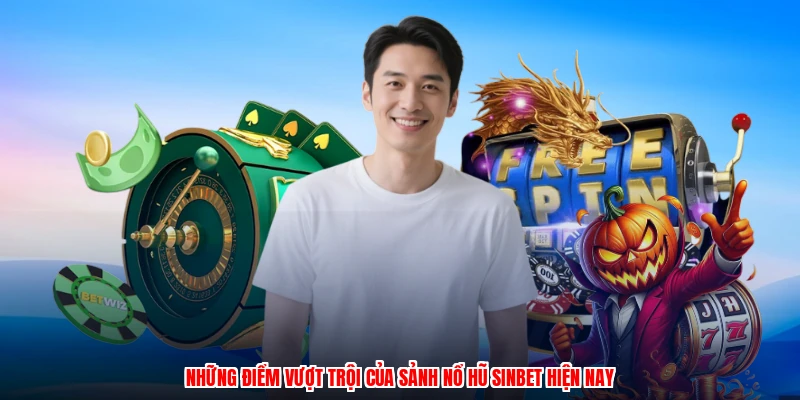Những điểm vượt trội của sảnh nổ hũ SINBET hiện nay