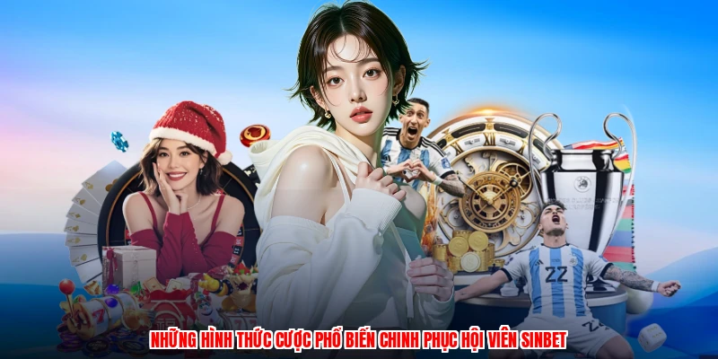 Những hình thức cược phổ biến chinh phục hội viên SINBET