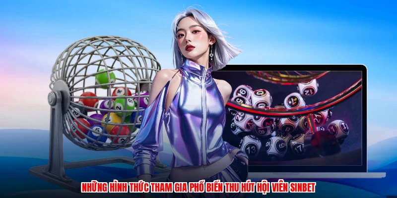 Những hình thức tham gia phổ biến thu hút hội viên SINBET