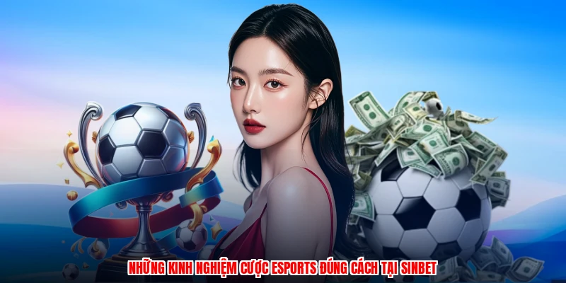 Những kinh nghiệm cược esports đúng cách tại SINBET