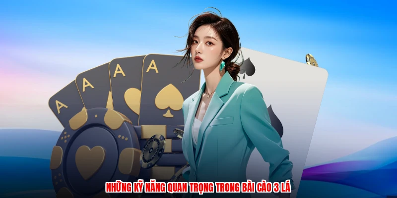 Những kỹ năng quan trọng trong bài cào 3 lá