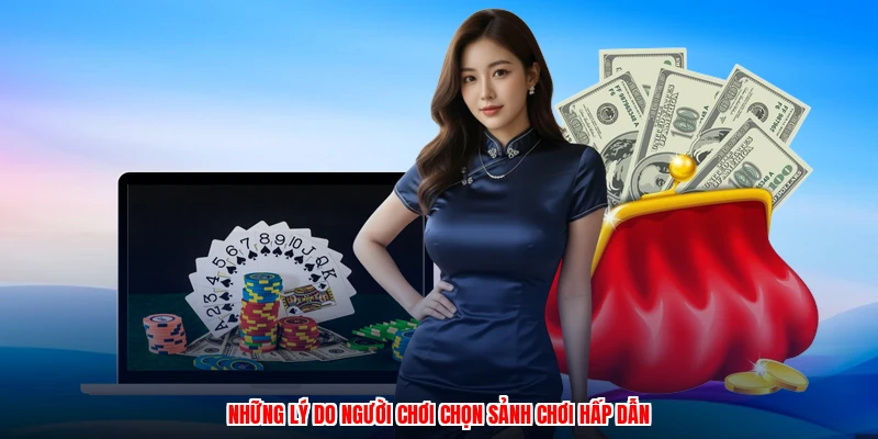 Những lý do người chơi chọn sảnh chơi hấp dẫn