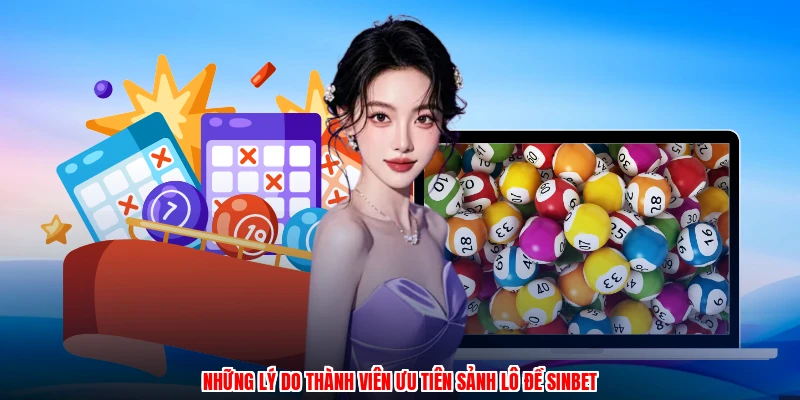 Những lý do thành viên ưu tiên sảnh lô đề SINBET