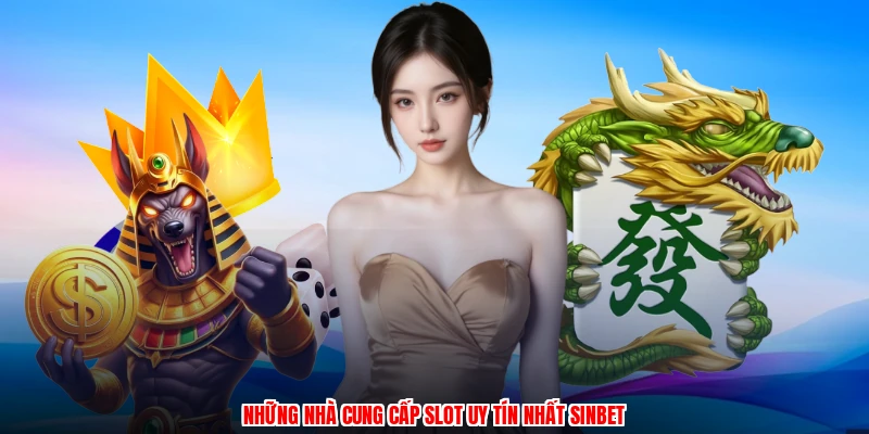 Những nhà cung cấp slot uy tín nhất SINBET