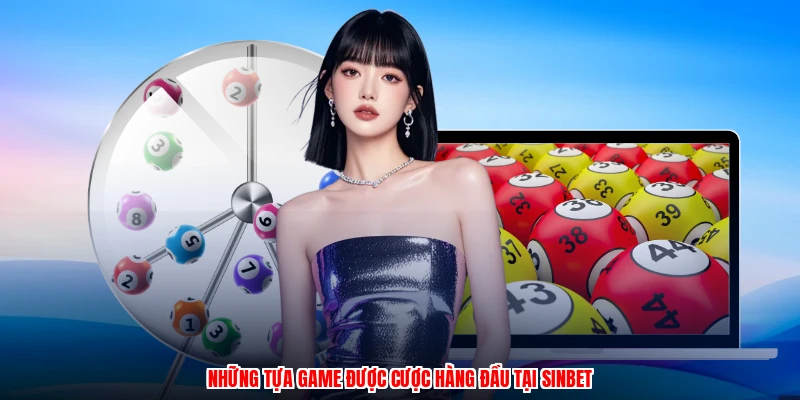 Những tựa game được cược hàng đầu tại SINBET