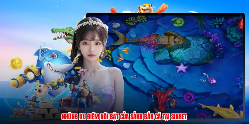 Những ưu điểm nổi bật của sảnh bắn cá tại SINBET