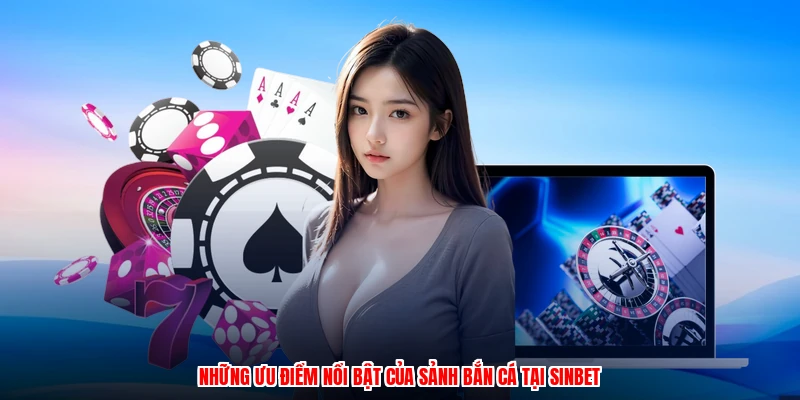 Những ưu điểm nổi bật của sảnh bắn cá tại SINBET