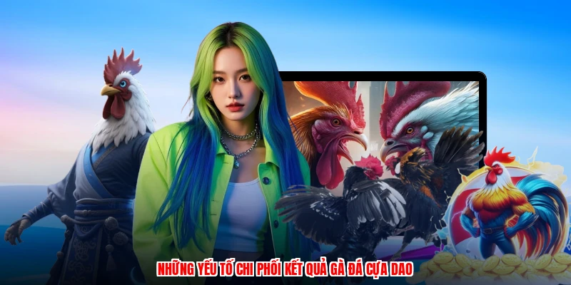Những yếu tố chi phối kết quả gà đá cựa dao