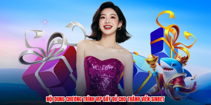 Nội dung chương trình VIP đầy đủ cho thành viên SINBET