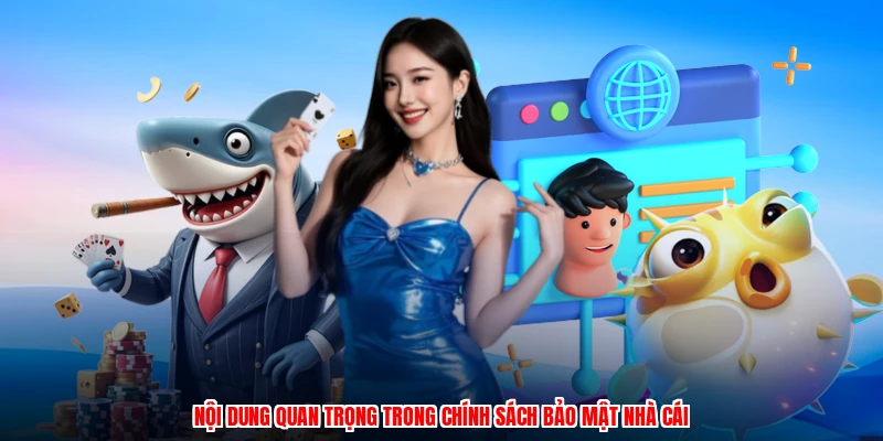 Nội dung quan trọng trong chính sách bảo mật nhà cái