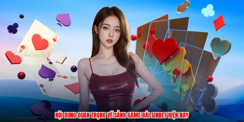 Nội dung quan trọng về sảnh game bài SINBET hiện nay