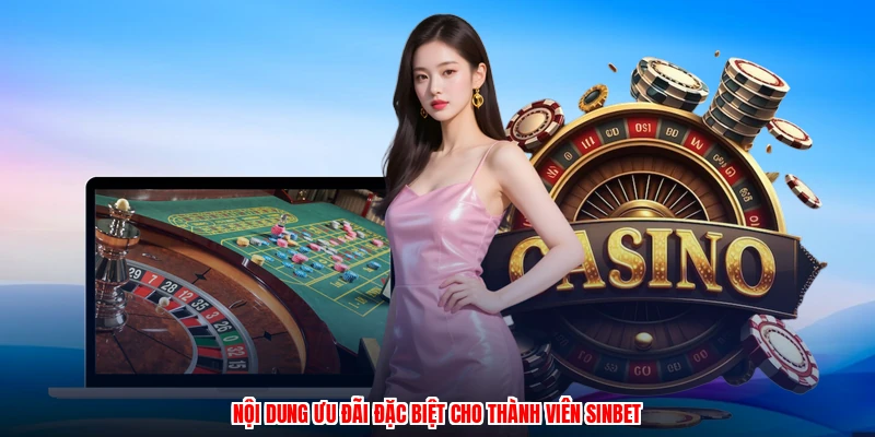 Nội dung ưu đãi đặc biệt cho thành viên SINBET