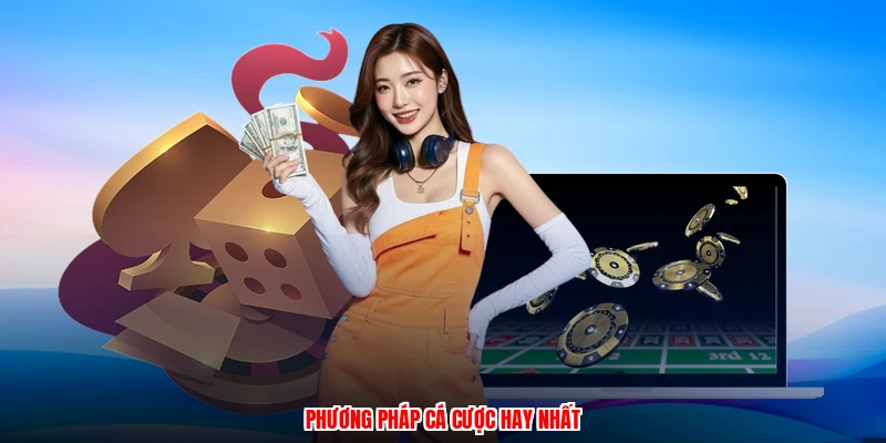 Phương pháp cá cược hay nhất