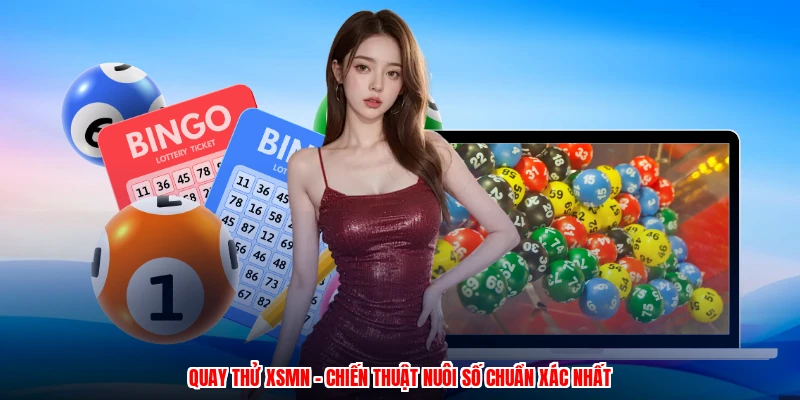Quay Thử XSMN - Chiến Thuật Nuôi Số Chuẩn Xác Nhất