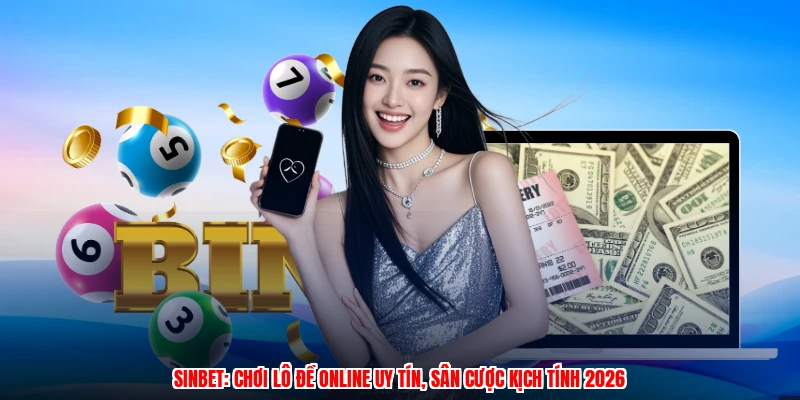 SINBET: Chơi Lô Đề Online Uy Tín, Sân Cược Kịch Tính 2026